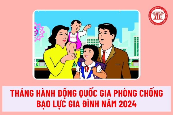 Tháng hành động quốc gia phòng chống bạo lực gia đình năm 2024 là tháng mấy? Quyền của người bị bạo lực gia đình là gì?